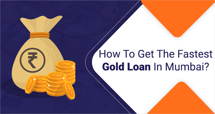 How To Get The Fastest Gold Loan In Mumbai? How To Get The Fastest Gold Loan In Mumbai?