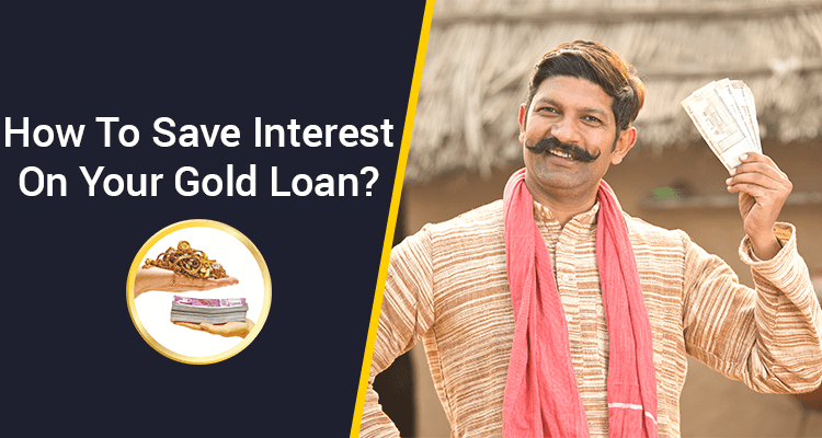 How To Save Interest On Your Gold Loan? How To Save Interest On Your Gold Loan?