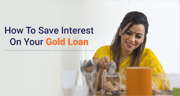 How to save interest on your gold loan How to save interest on your gold loan