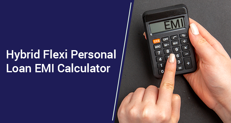 Hybrid Flexi Personal Loan EMI Calculator Hybrid Flexi Personal Loan EMI Calculator