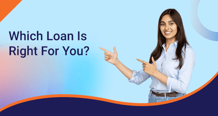 Which Loan Is Right For You? Which Loan Is Right For You?