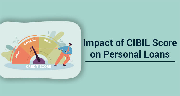 Impact Of CIBIL Score On Personal Loans Impact Of CIBIL Score On Personal Loans
