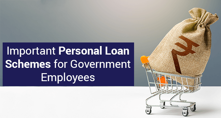 Important Personal Loan Schemes For Government Employees Important Personal Loan Schemes For Government Employees