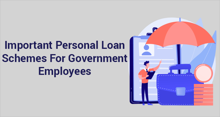 Important Personal Loan Schemes For Government Employees Important Personal Loan Schemes For Government Employees