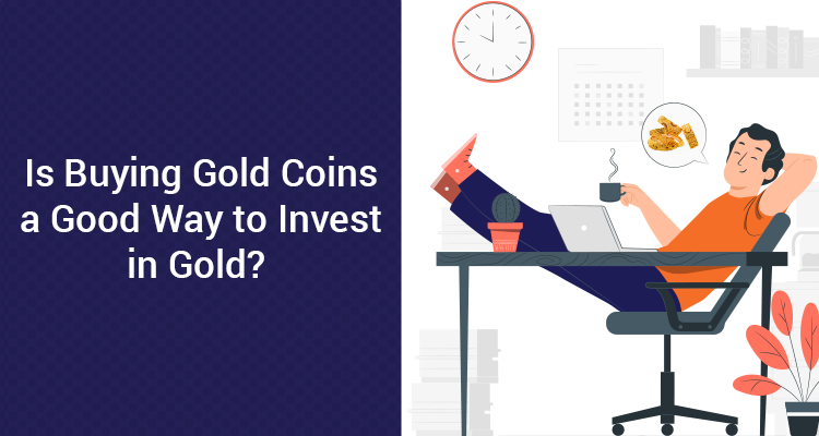 Is Buying Gold Coins A Good Way To Invest In Gold? Is Buying Gold Coins A Good Way To Invest In Gold?