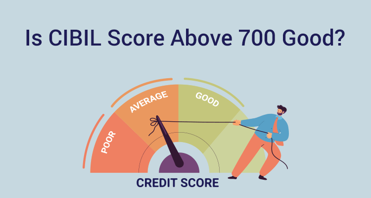 Is CIBIL Score Above 700 Good IIFL Finance