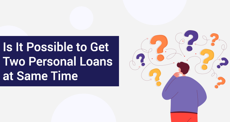 Is It Possible To Get Two Personal Loans At Same Time Is It Possible To Get Two Personal Loans At Same Time