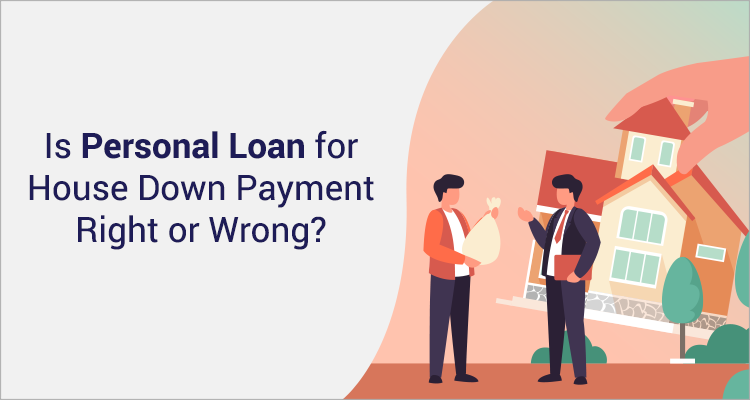 Is Personal Loan for House Down Payment Right or Wrong? Is Personal Loan for House Down Payment Right or Wrong?