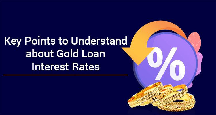 Key Points To Understand About Gold Loan Interest Rates Key Points To Understand About Gold Loan Interest Rates
