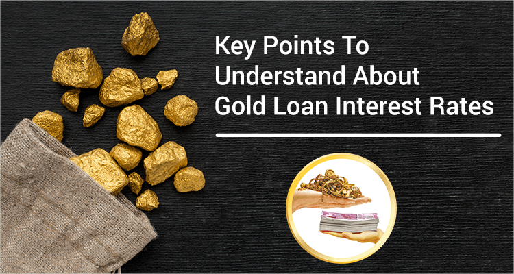 Key Points To Understand About Gold Loan Interest Rates Key Points To Understand About Gold Loan Interest Rates