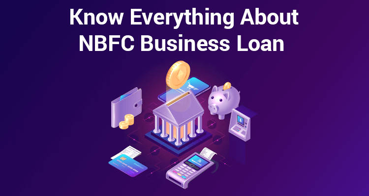 Everything You Need to Know About NBFC Business Loan