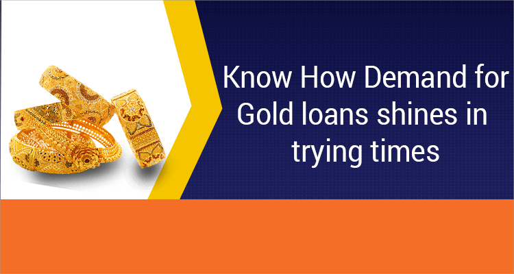 Know How Demand For Gold Loans Shines In Trying Times Know How Demand For Gold Loans Shines In Trying Times