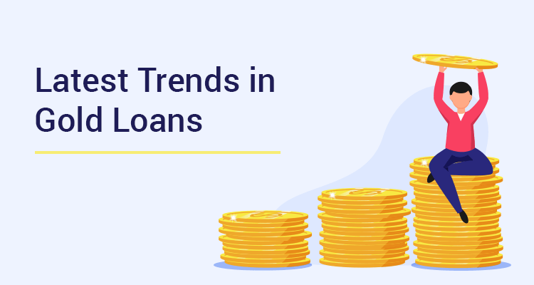Latest Trends In Gold Loans Latest Trends In Gold Loans