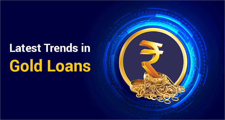 Latest Trends In Gold Loans Latest Trends In Gold Loans