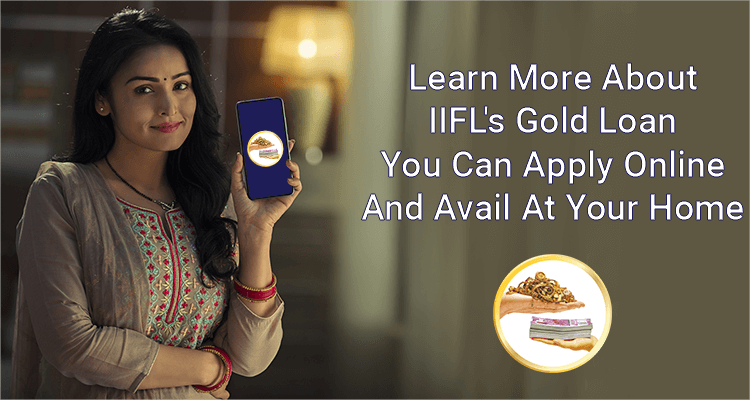Learn More About IIFL's Gold Loan You Can Apply Online And Avail At Your Home Learn More About IIFL's Gold Loan You Can Apply Online And Avail At Your Home