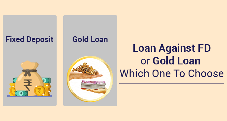 Loan Against FD or Gold Loan – Which One To Choose? Loan Against FD or Gold Loan – Which One To Choose?
