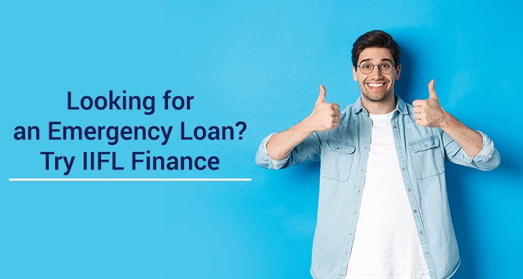 Looking For An Emergency Loan? Try IIFL Finance Looking For An Emergency Loan? Try IIFL Finance