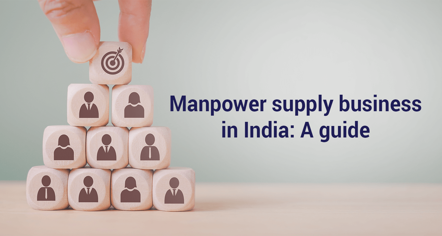 Manpower supply business in India: A guide Manpower supply business in India: A guide