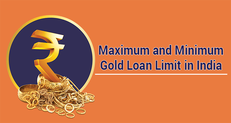 What is the maximum and minimum limit for getting a gold loan What is the maximum and minimum limit for getting a gold loan