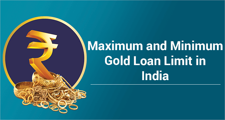 Maximum And Minimum Gold Loan Limit In India Maximum And Minimum Gold Loan Limit In India