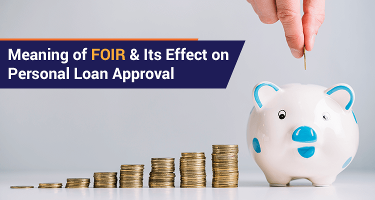 Meaning Of FOIR & Its Effect On Personal Loan Approval Meaning Of FOIR & Its Effect On Personal Loan Approval