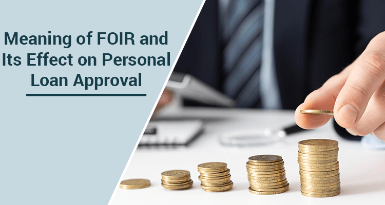 Meaning Of FOIR And Its Effect On Personal Loan Approval Meaning Of FOIR And Its Effect On Personal Loan Approval