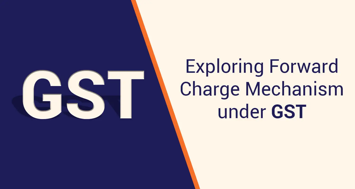 What is the Forward Charge Mechanism in GST With Example?