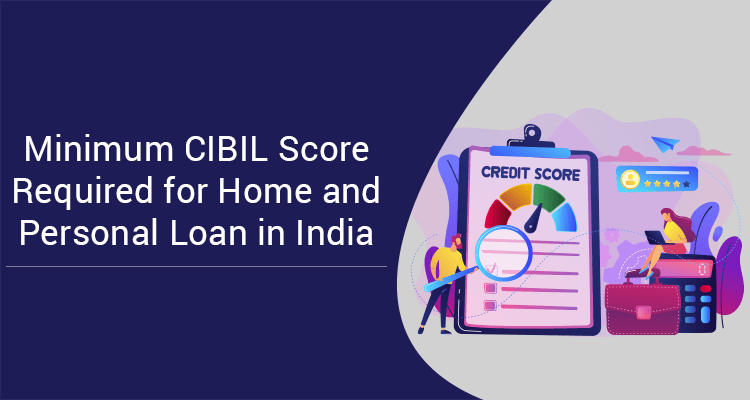 Minimum CIBIL Score Required For Home and Personal Loan In India Minimum CIBIL Score Required For Home and Personal Loan In India