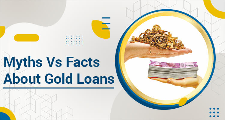 Myths Vs Facts About Gold Loan Myths Vs Facts About Gold Loan