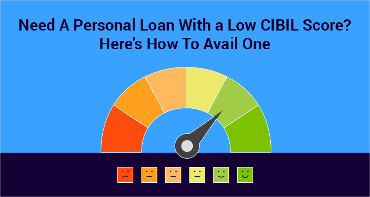 Need A Personal Loan With A Low CIBIL Score? Here's How To Avail One Need A Personal Loan With A Low CIBIL Score? Here's How To Avail One