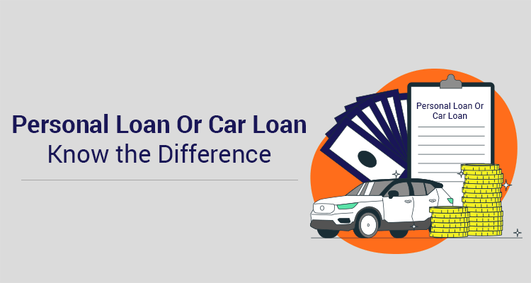 Personal Loan Or Car Loan - Know The Difference Personal Loan Or Car Loan - Know The Difference