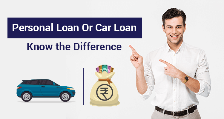 Personal Loan Or Car Loan - Know The Difference Personal Loan Or Car Loan - Know The Difference