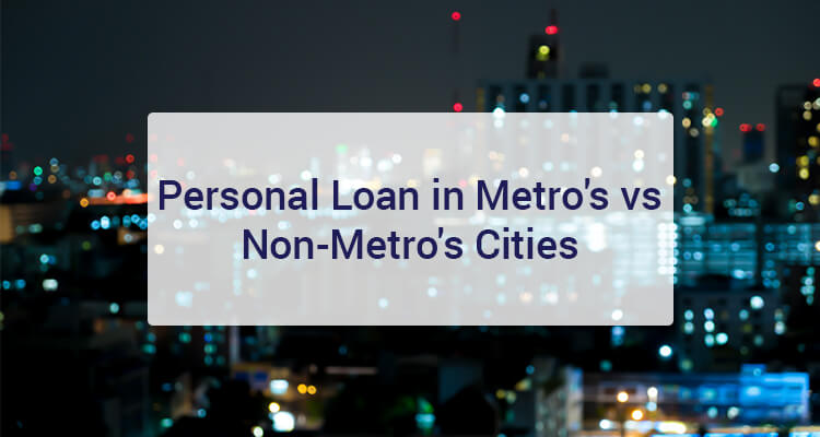 Personal Loan In Metro's vs Non-Metro's Cities Personal Loan In Metro's vs Non-Metro's Cities