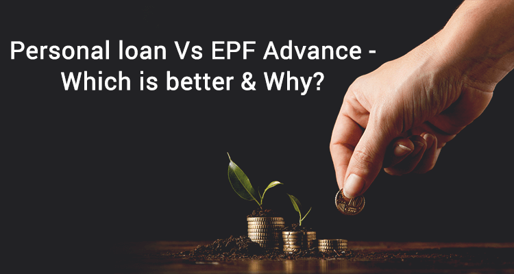 Personal loan Vs EPF Advance - Which Is better & Why? Personal loan Vs EPF Advance - Which Is better & Why?