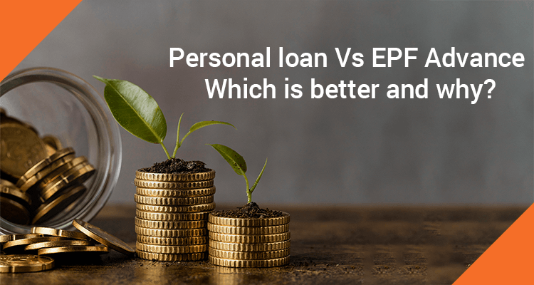 Personal loan Vs EPF Advance - Which Is Better and Why? Personal loan Vs EPF Advance - Which Is Better and Why?