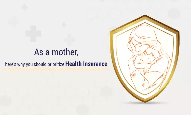 As a mother, here’s why you should prioritize health insurance As a mother, here’s why you should prioritize health insurance