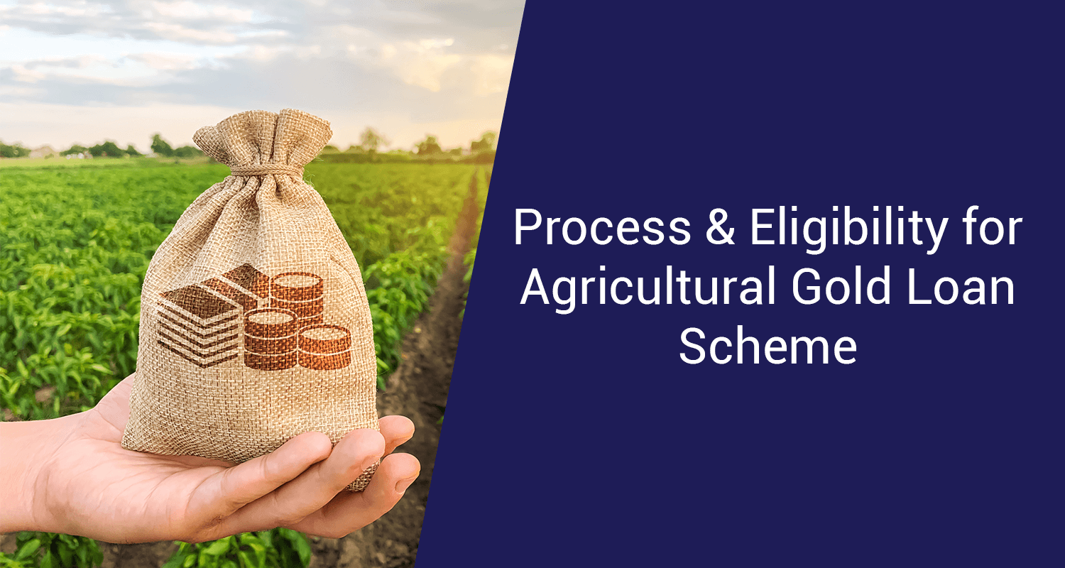 Agriculture Gold Loan Scheme & its Eligibility Agriculture Gold Loan Scheme & its Eligibility