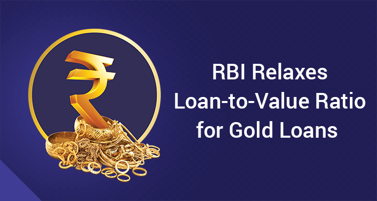 RBI Relaxes Loan-to-Value Ratio For Gold Loans RBI Relaxes Loan-to-Value Ratio For Gold Loans