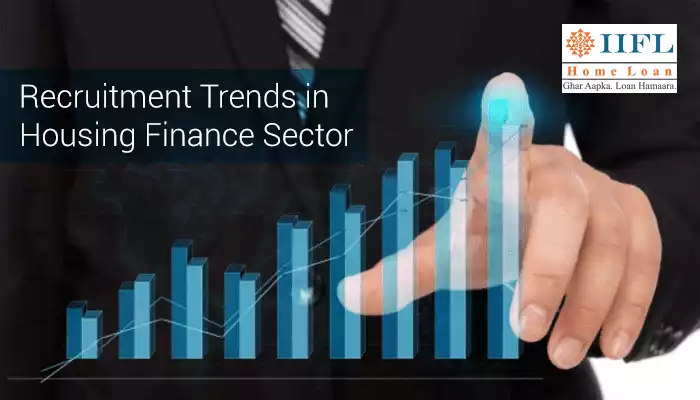 Recruitment Trends in Housing Finance Sector Recruitment Trends in Housing Finance Sector