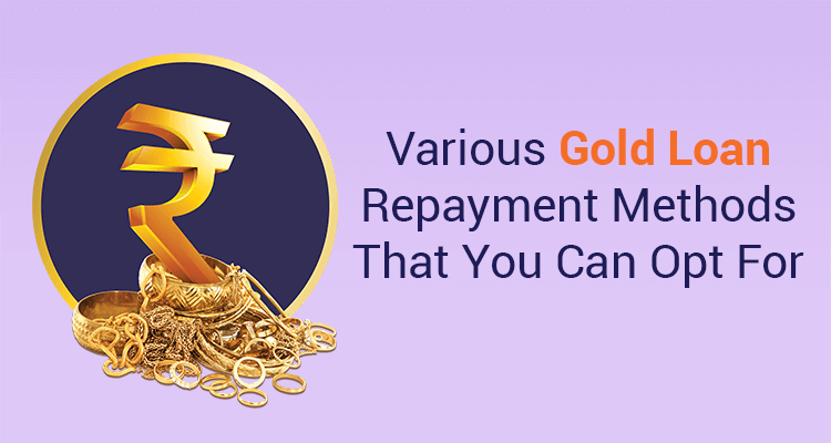 Various Gold Loan Repayment Methods That You Can Opt For Various Gold Loan Repayment Methods That You Can Opt For
