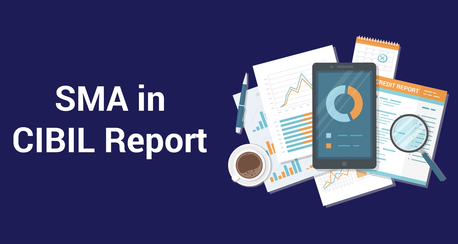 What is SMA in CIBIL Report What is SMA in CIBIL Report