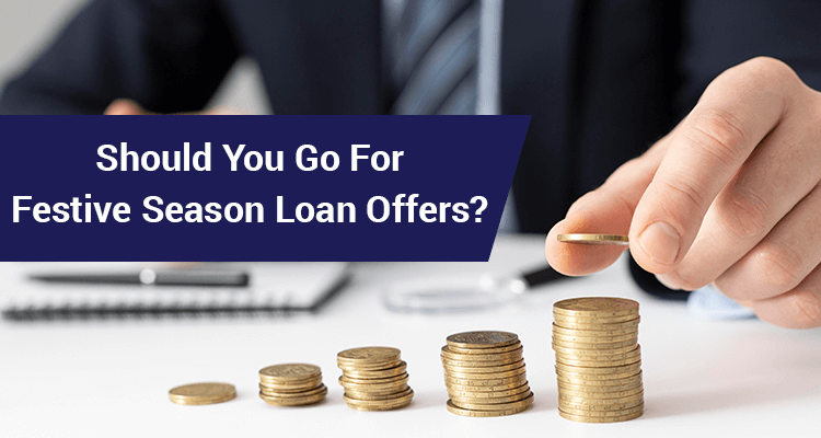 Should You Go For Festive Season Loan Offers? Should You Go For Festive Season Loan Offers?