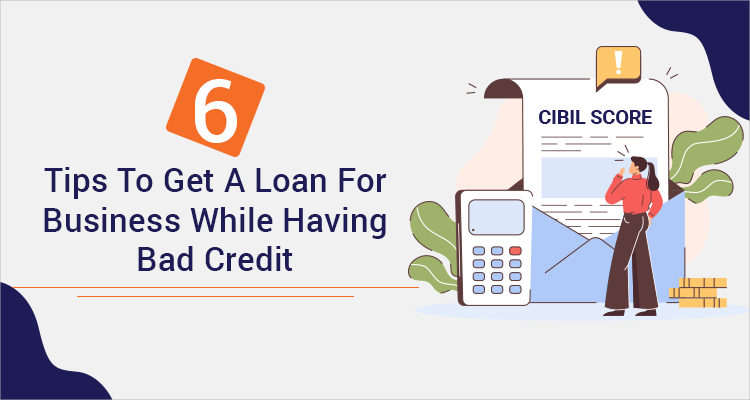 Six Tips To Get A Loan For Business While Having Bad Credit Six Tips To Get A Loan For Business While Having Bad Credit