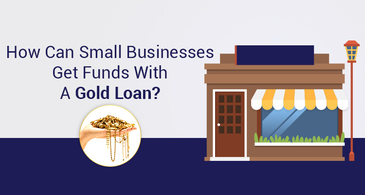 How Can Small Businesses Get Funds With A Gold Loan? How Can Small Businesses Get Funds With A Gold Loan?