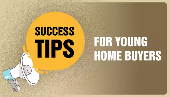 Success Tips For Young First-Time Home Buyers Success Tips For Young First-Time Home Buyers
