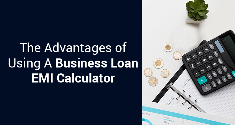 The Advantages Of Using A Business Loan EMI Calculator The Advantages Of Using A Business Loan EMI Calculator