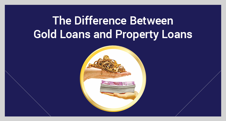 The Difference Between Gold Loans and Property Loans The Difference Between Gold Loans and Property Loans