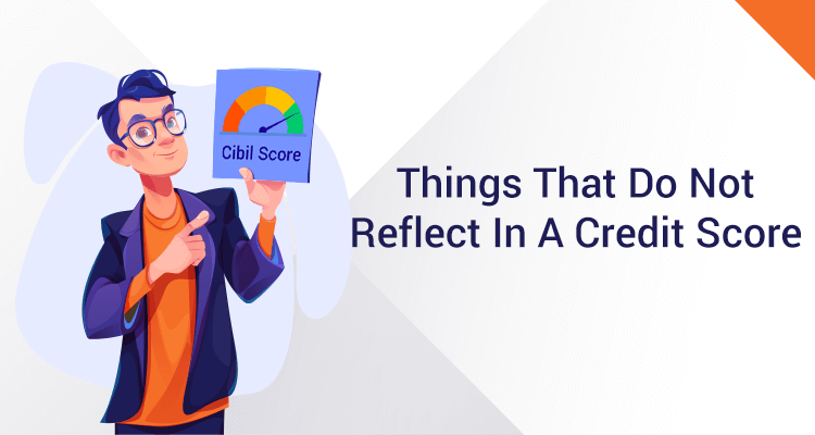 Things That Do Not Reflect In A Credit Score Things That Do Not Reflect In A Credit Score