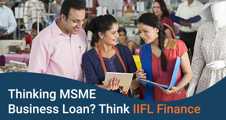 Thinking MSME Business loan? Think IIFL Finance