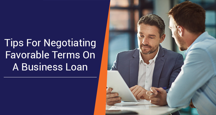 Tips For Negotiating Favorable Terms On A Business Loan